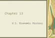 Chapter 13 U.S. Economic History. Early 1900’s 1900’s Events Financial Panic of 1907 Much regulation –The Jungle 1910’s Events FED created in 1913 World