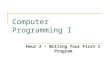 Computer Programming I Hour 2 - Writing Your First C Program