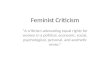 Feminist Criticism “A criticism advocating equal rights for women in a political, economic, social, psychological, personal, and aesthetic sense.”