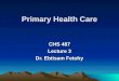 Primary Health Care CHS 487 Lecture 3 Dr. Ebtisam Fetohy