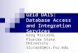 1 Grid DAIS: Database Access and Integration Services Greg Riccardi Florida State University riccardi@cs.fsu.edu