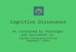 Cognitive Dissonance As conceived by Festinger and Carlsmith in: Cognitive Consequences of Forced Compliance (1959)