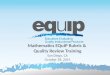 Mathematics EQuIP Rubric & Quality Review Training San Diego, CA October 28, 2014 1