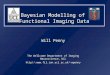 Bayesian Modelling of Functional Imaging Data Will Penny The Wellcome Department of Imaging Neuroscience, UCL http//:wpenny