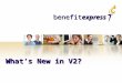 Benefitexpress What’s New in V2?. 2 Benefitexpress – Version 2 Enhancements Software and hardware upgrades Updated user interface New look & feel! New