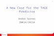 1 A New Case for the TAGE Predictor André Seznec INRIA/IRISA