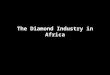 The Diamond Industry in Africa. What is a conflict diamond? Conflict diamonds are diamonds that originate from areas controlled by forces or factions
