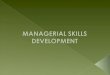 According to flippo “ Managerial development includes the processes by which Managers and executives acquire not only skills and competency in their present
