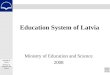 Education System of Latvia Ministry of Education and Science 2008 Republic of Latvia Ministry of Education and Science