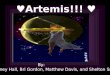 ♥ Artemis!!! ♥ By: Sydney Hall, Bri Gordon, Matthew Davis, and Shelton Smith