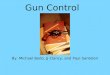 Gun Control By: Michael Bodo, JJ Clancy, and Paul Santoleri