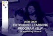 2008-2009 EXTENDED LEARNING PROGRAM (ELP) for Elementary Schools 2008-2009 EXTENDED LEARNING PROGRAM (ELP) for Elementary Schools