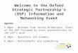 Welcome to the Oxford Strategic Partnership’s (OSP) Information and Networking Event Agenda 5.30pm - Welcome from Jackie Wilderspin, Chair of the OSP followed