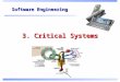 Software Engineering 3. Critical Systems. Objectives To explain what is meant by a critical system where system failure can have severe human or economic