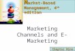 Marketing Channels and E- Marketing Chapter Nine M arket-Based Management, 4 th edition