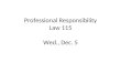 Professional Responsibility Law 115 Wed., Dec. 5