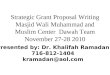 Presented by: Dr. Khalifah Ramadan 716-812-1404 kramadan@aol.com Strategic Grant Proposal Writing Masjid Wali Muhammad and Muslim Center Dawah Team November