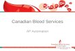 Canadian Blood Services AP Automation 1. Canadian Blood Services  Canadian Blood Services is a national, not-for-profit charitable organization that