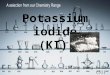 Potassium iodide (KI) Tiffany Wong F.3D (31). Potential Hazards Irritant OxidisingToxic