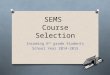 SEMS Course Selection Incoming 6 th grade Students School Year 2014-2015
