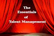 TheEssentialsof Talent Management. Talent Management: What is it? Alignment of employees with business priorities to deliver greater performance and results