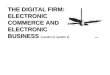 THE DIGITAL FIRM: ELECTRONIC COMMERCE AND ELECTRONIC BUSINESS (Laudon & Laudon 4) Chapter vvvv