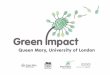 ‘Greening’ Queen Mary 34% carbon reduction target by 2020 Developing a Sustainability Strategy Fairtrade Steering Group – aiming for FT certification