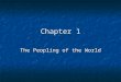 Chapter 1 The Peopling of the World. Introduction Pre-History - The time before writing (about 3,000 BC) Pre-History - The time before writing (about