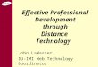 Effective Professional Development through Distance Technology John LaMaster IU-IMI Web Technology Coordinator