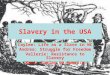 Slavery in the USA Caylee: Life as a Slave in NC Andrea: Struggle for Freedom Vallerie: Resistance to Slavery Kari: Coming to America