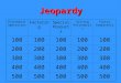 Jeopardy Polynomial Operations FactoringSpecial Products Solving Polynomials Factor Completely 100 200 300 400 500