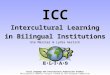Early Language and Intercultural Acquisition Studies Multilateral Comenius Project funded by the European Commission ICC Intercultural Learning in Bilingual