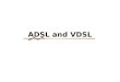 ADSL and VDSL. What are these technologies Speeds and restrictions Who supports VDSL Where will these technologies be used What is the future of ADSL