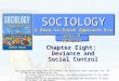 SOCIOLOGY A Down-to-Earth Approach 8/e SOCIOLOGY Chapter Eight: Deviance and Social Control This multimedia product and its contents are protected under