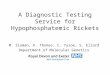 A Diagnostic Testing Service for Hypophosphatemic Rickets M. Sloman, K. Thomas, C. Tysoe, S. Ellard Department of Molecular Genetics