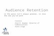 Audience Retention Presented by Chad M. Bauman, Director of Communications Arena Stage or the grass isn’t always greener, so love the one you’re with