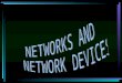 OBJECTIVE: o Describe various network topologies o Discuss the role of network devices o Understand Network Configuration Factors to deploy a new network