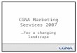 CGNA Marketing Services 2007 …for a changing landscape