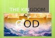 THE KINGDOM IS THE MAIN THEME OF THE BIBLE THE KINGDOM IS THE PRINCIPAL OFFER OF GOD TO MAN