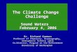 The Climate Change Challenge Sound Waters February 4, 2006 February 4, 2006 The Climate Change Challenge Sound Waters February 4, 2006 February 4, 2006