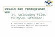 14. Uploading Files to MySQL Database. M. Udin Harun Al Rasyid, S.Kom, Ph.D udinharun udinharun@eepis-its.edu Desain dan
