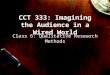 CCT 333: Imagining the Audience in a Wired World Class 6: Qualitative Research Methods
