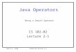 April 6, 1998CS102-02Lecture 2-1 Java Operators CS 102-02 Lecture 2-1 Being a Smooth Operator