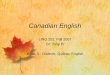 Canadian English LING 202, Fall 2007 Dr. Tony Pi Week 5 - Dialects: Québec English