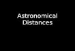 Astronomical Distances. Stars that seem to be close may actually be very far away from each other