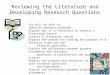 Reviewing the Literature and Developing Research Questions You will be able to: Identify research problems. Explain why it is necessary to conduct a literature