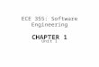 ECE 355: Software Engineering CHAPTER 1 Unit 1. Outline for today Introduction Course description  Software engineering basics