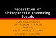 Federation of Chiropractic Licensing Boards 76th Educational Conference & Annual Meeting April 30-May 5, 2002 Chicago, Illinois
