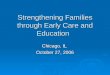 Strengthening Families through Early Care and Education Chicago, IL October 27, 2006