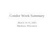 Condor Week Summary March 14-16, 2005 Madison, Wisconsin